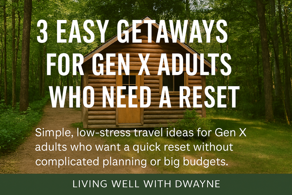 “3 Easy Getaways for Gen X Adults Who Needs a Reset”